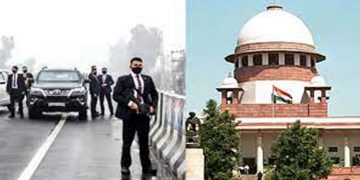 പഞ്ചാബിലെ സുരക്ഷാവീഴ്ചയില്‍ സുപ്രിംകോടതിയില്‍ ഹര്‍ജി ;  അന്വേഷണത്തിന് ഉന്നതാധികാര സമിതി